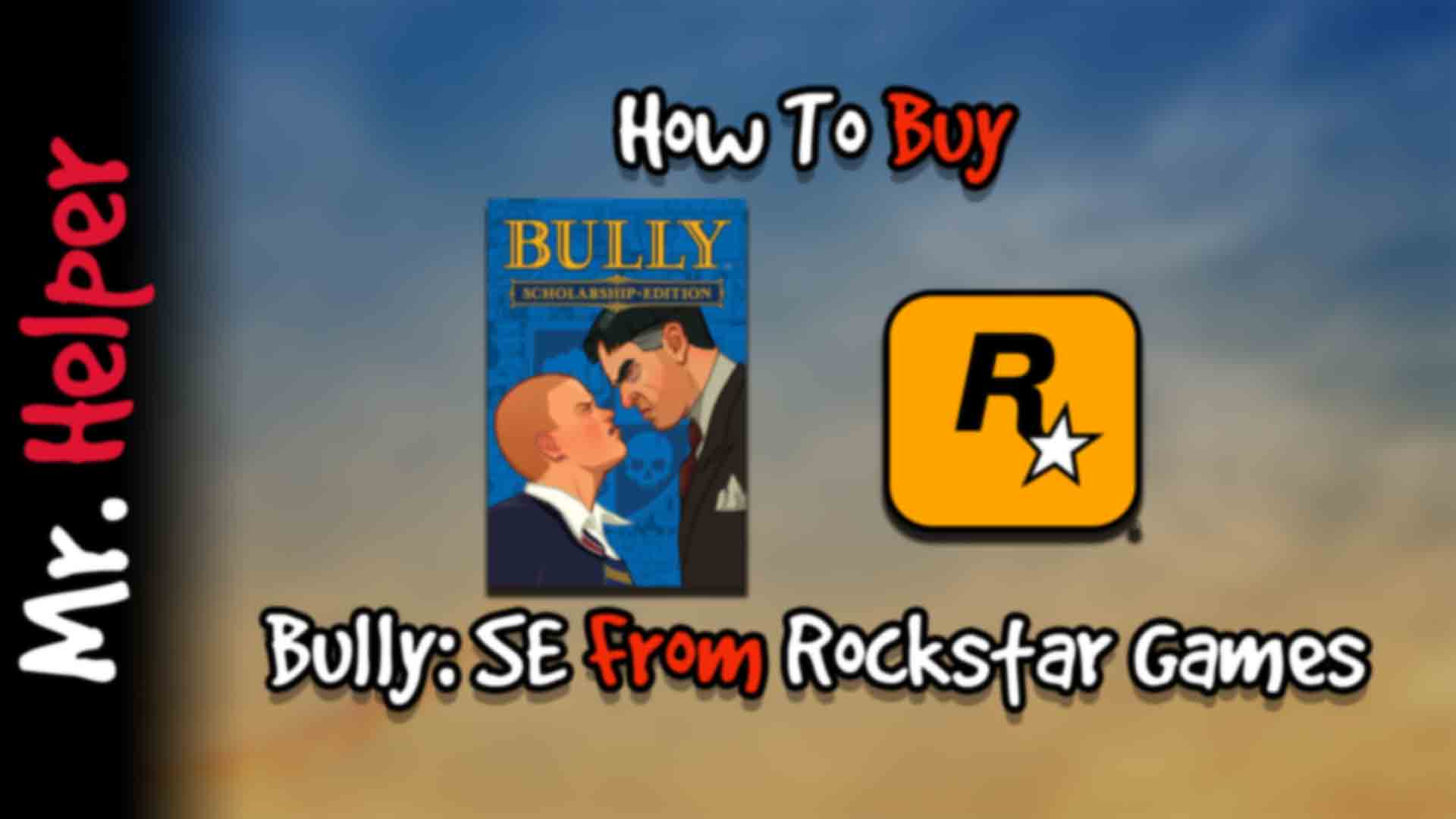How To Buy Bully Scholarship Edition From Rockstar Games Mr.Helper