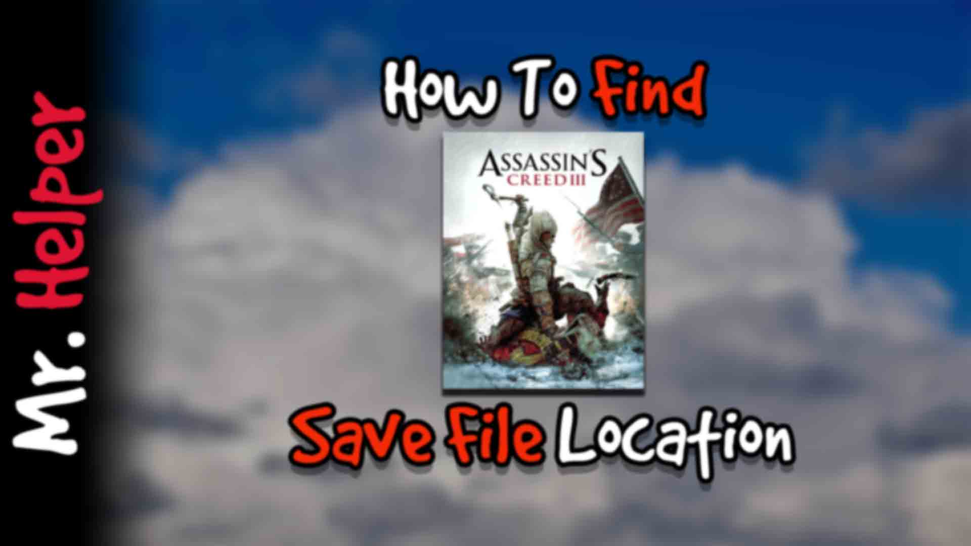 How To Find Assassin's Creed III Save File Location Mr.Helper