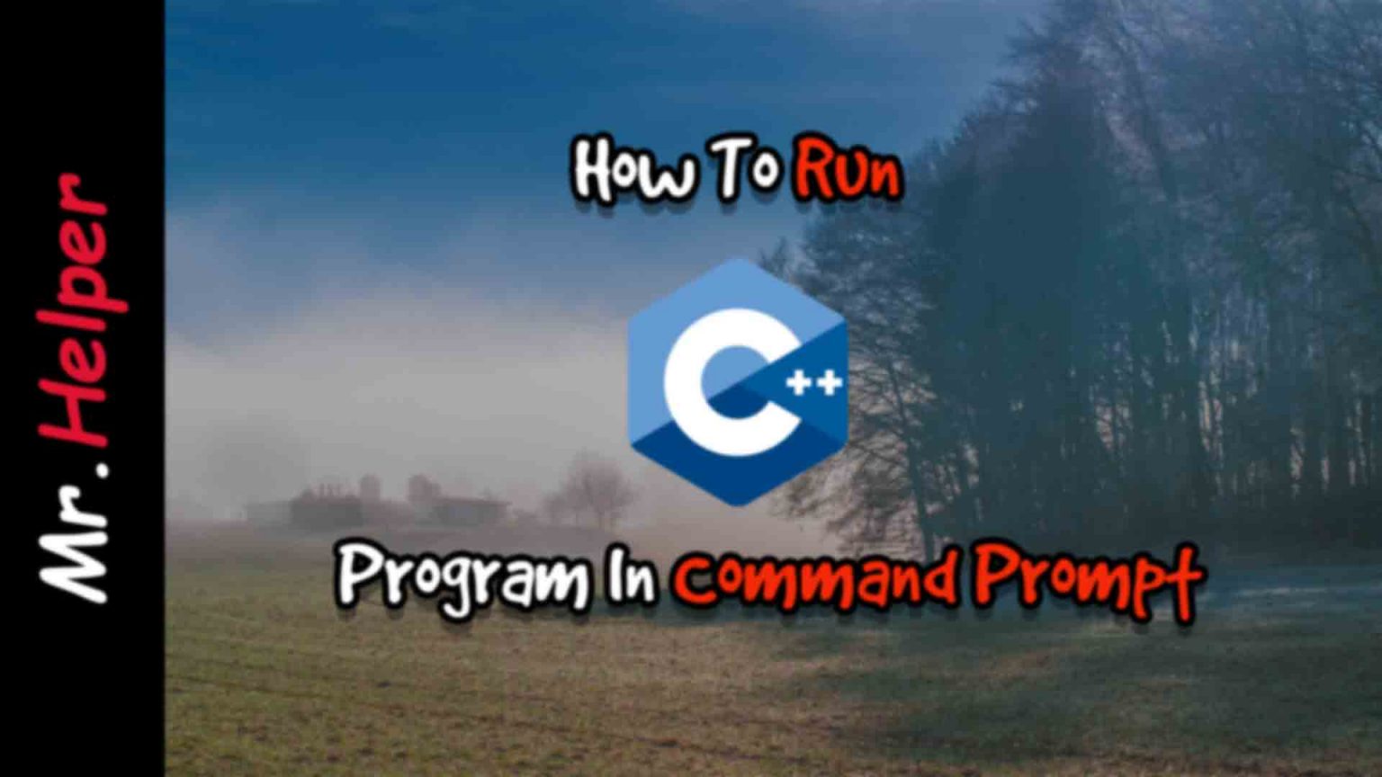 How To Run C++ Program In Command Prompt - Mr.Helper