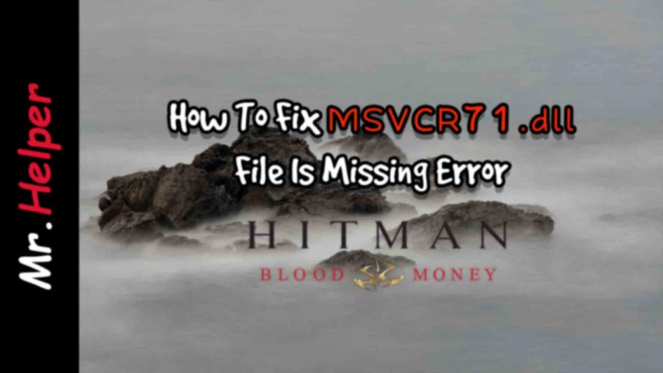 How To Fix MSVCR71.dll File Is Missing Error Hitman Blood Money Featured Image