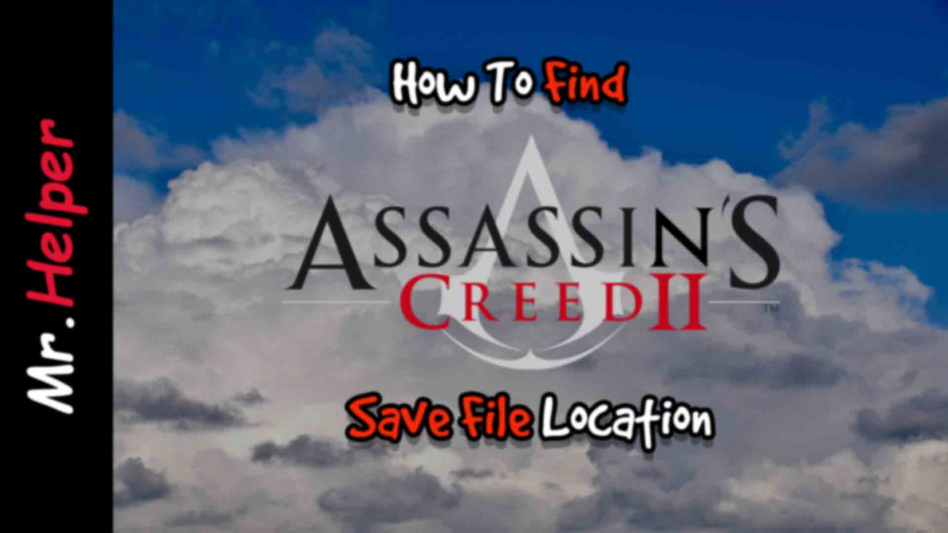 How To Find Assassin's Creed 2 Save File Location Mr.Helper