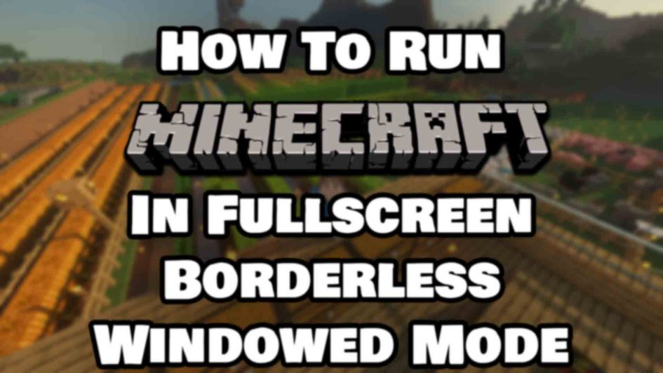 How To Run Minecraft In Fullscreen Borderless Windowed Mode Featured Image