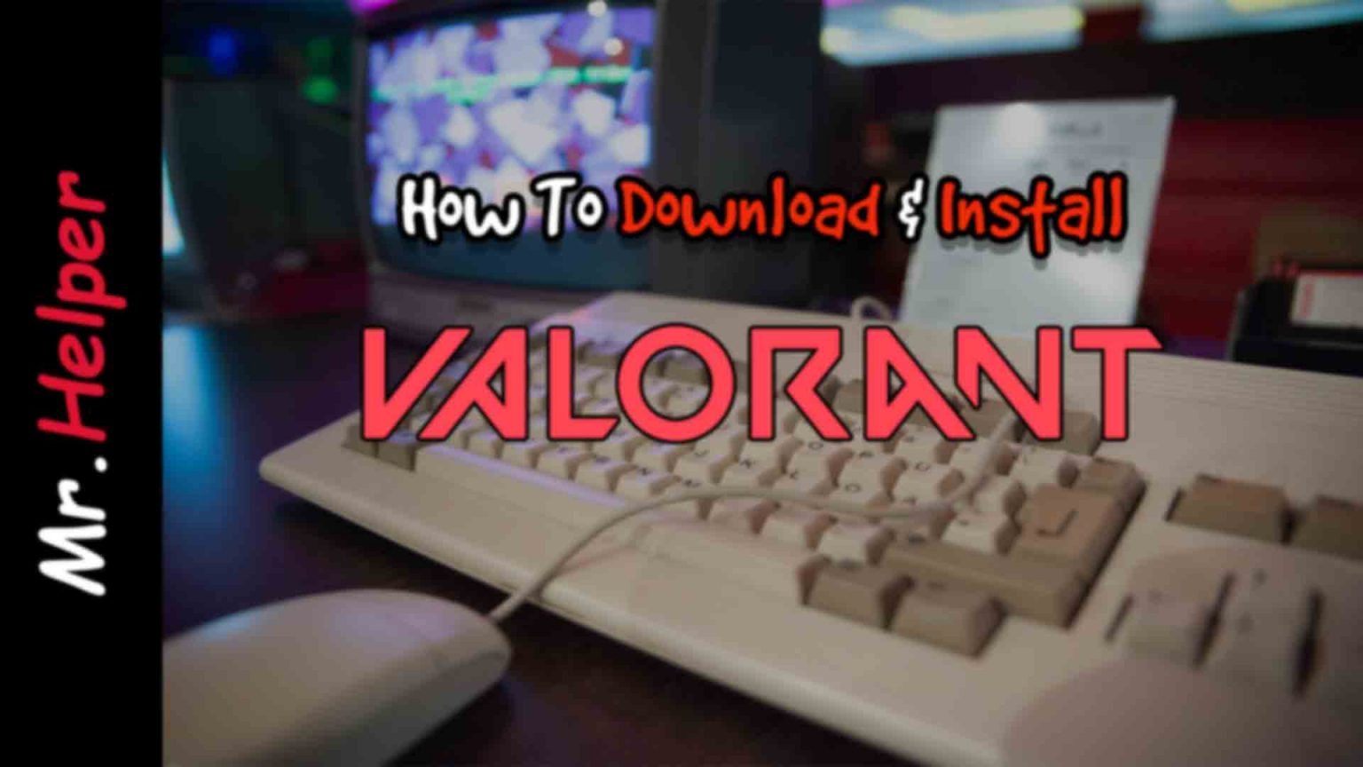 How To Download & Install Valorant Mr.Helper