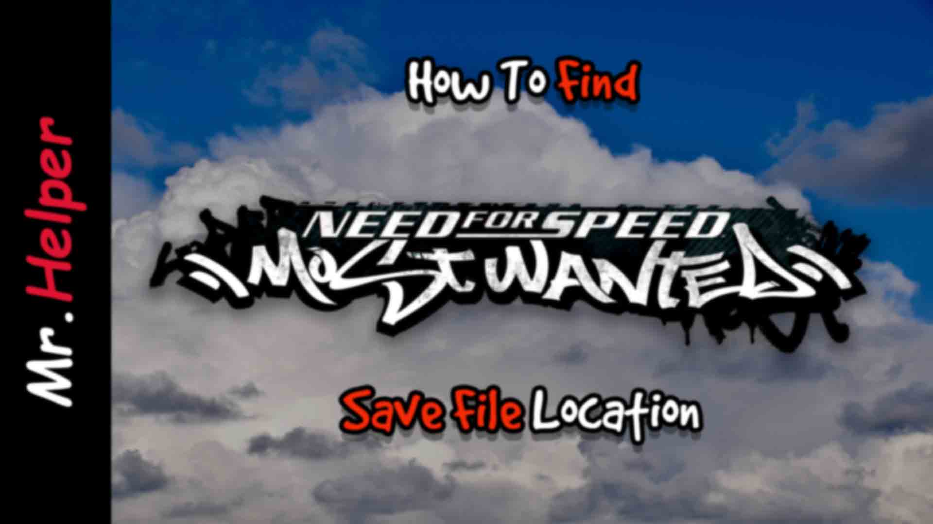 How To Find Need For Speed Most Wanted Save File Location Mr.Helper