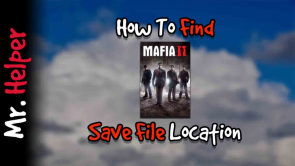How To Find Mafia II Save File Location Featured Image