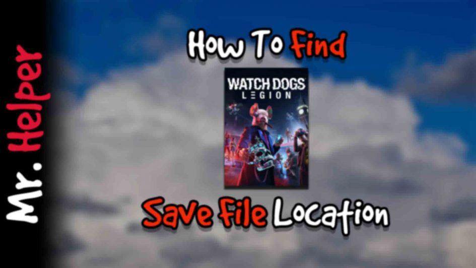 How To Find Watch Dogs Legion Save File Location Featured Image