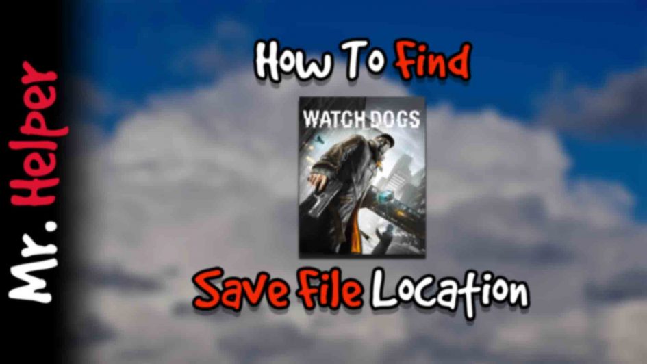 How To Find Watch Dogs Save File Location Featured Image