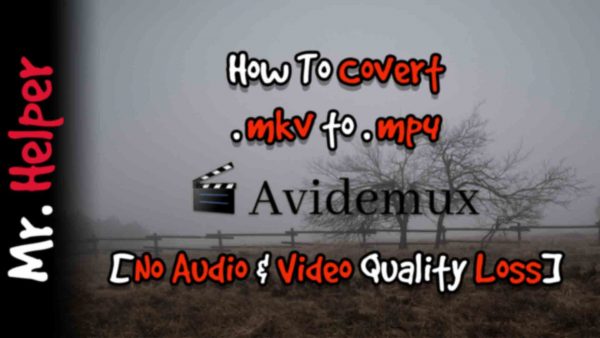 How To Convert .mkv To .mp4 By Using Avidemux Featured Image
