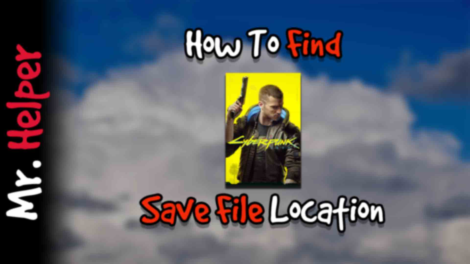 How To Find Cyberpunk 2077 Save File Location - Mr.Helper