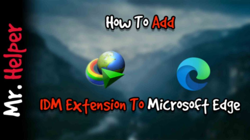 How To Add IDM Extension To Microsoft Edge Featured Image