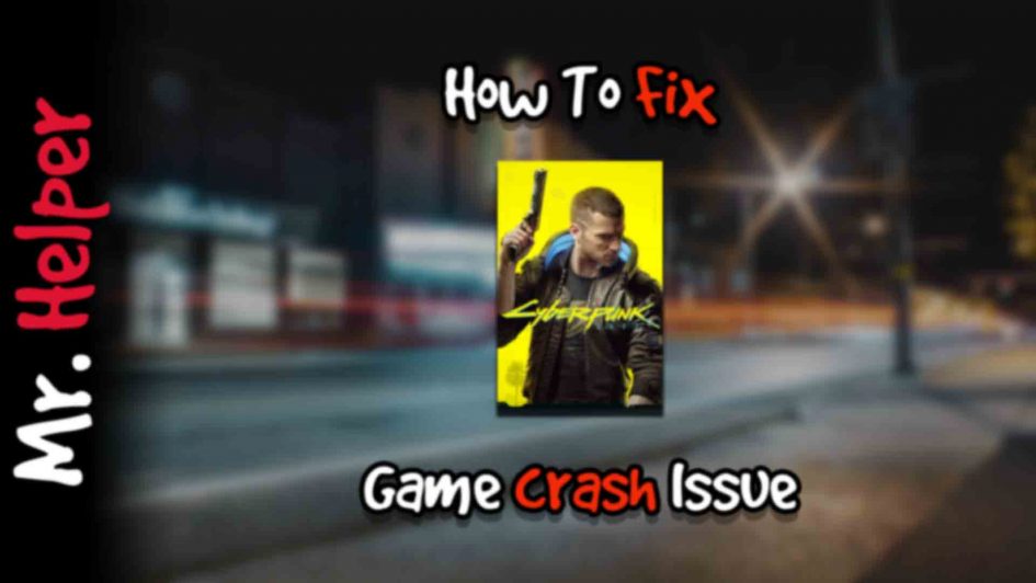 How To Fix Cyberpunk 2077 Game Crah Issue Featured Image