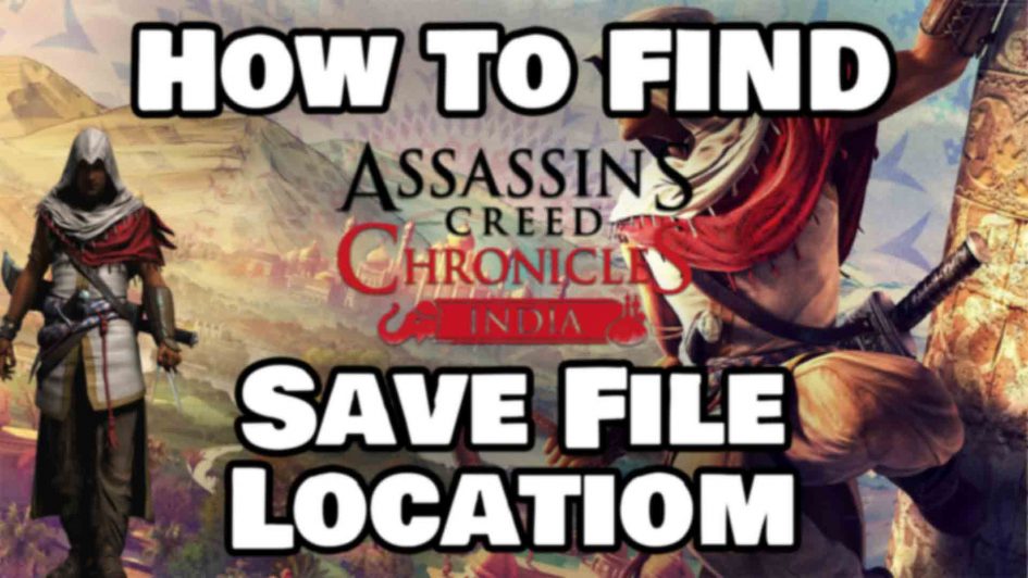 How To Find Assassin's Creed Chronicles India Save File Location Featured Image