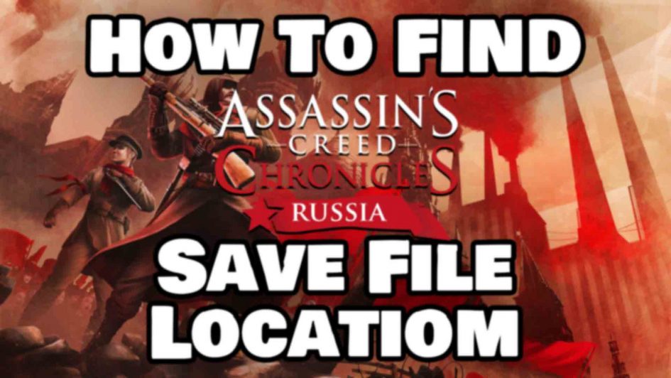 How To Find Assassin's Creed Chronicles Russia Save File Location Featured Image