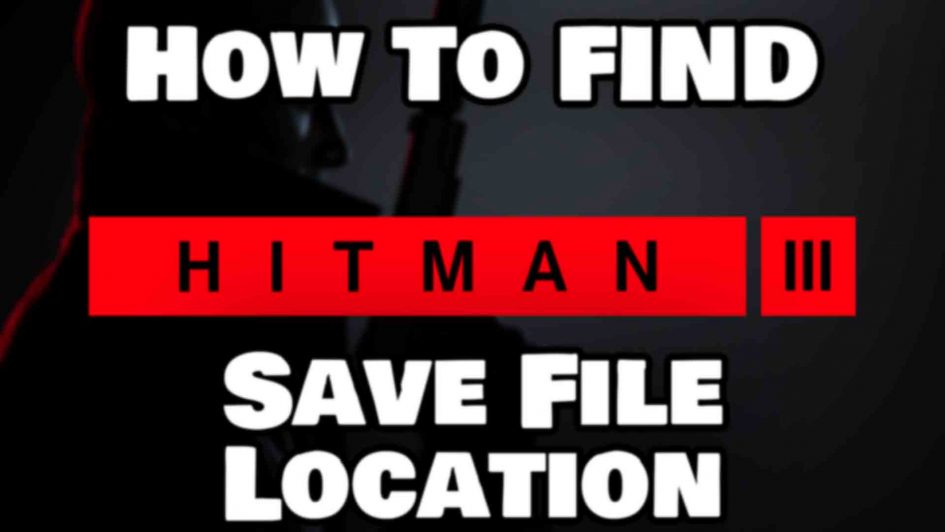 How To Find Hitman 3 Save File Location Featured Image