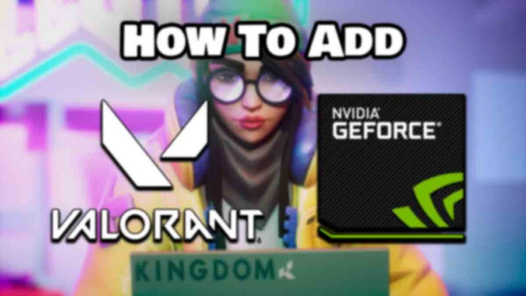 how to add valorant to nvidia geforce experience